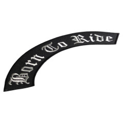 Нашивка "Born To Ride" | дугообразная черная | Нашивка (рокер) с белой надписью в готическом стиле Born To Ride.