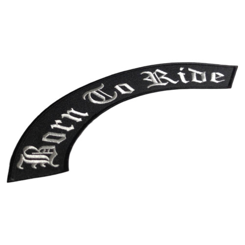 Нашивка Born To Ride | дугообразная черная | Нашивка (рокер) с белой надписью в готическом стиле Born To Ride.